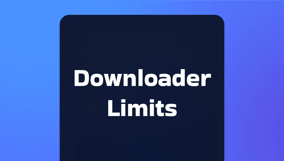 Downloader Limits